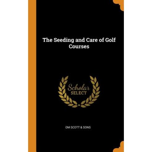 (영문도서) The Seeding and Care of Golf Courses Hardcover, Franklin Classics, English, 9780342939299