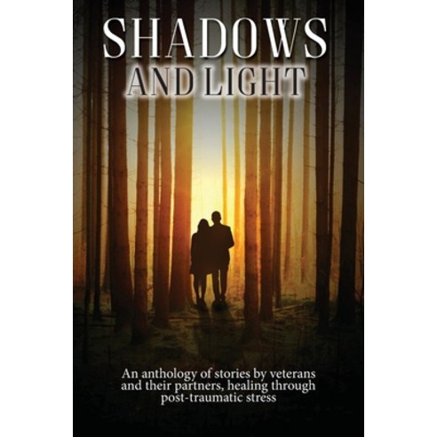 Shadows and Light: An anthology of stories by veterans and their partners healing through post-trau... Paperback, Busybird Publishing, English, 9781922465207