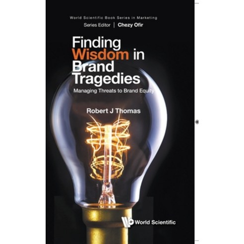 (영문도서) Finding Wisdom in Brand Tragedies: Managing Threats to Brand Equity Hardcover, World Scientific Publishing..., English, 9789811293566