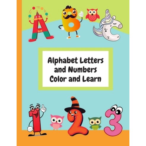 Alphabet Letters and Numbers Color and Learn: Alphabet Letters and Counting For Kids - Color & Learn... Paperback, Independently Published