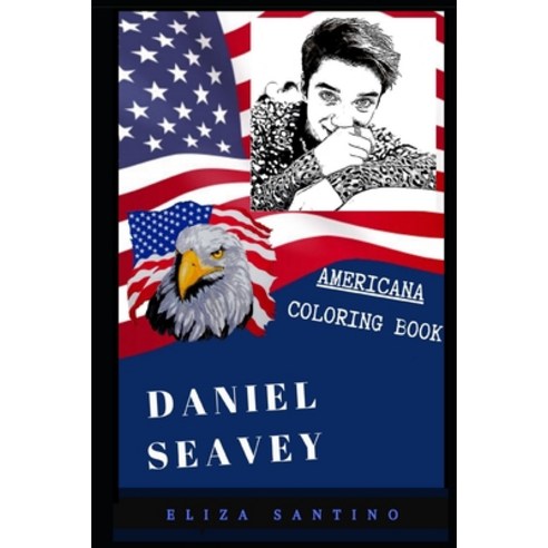 Daniel Seavey Americana Coloring Book: Patriotic and a Great Stress Relief Adult Coloring Book Paperback, Independently Published
