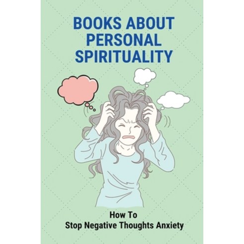 (영문도서) Books About Personal Spirituality: How To Stop Negative Thoughts Anxiety: Conduct Of Spiritua... Paperback, Independently Published, English, 9798513127796