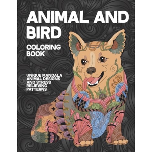 Animal and Bird - Coloring Book - Unique Mandala Animal Designs and Stress Relieving Patterns Paperback, Independently Published