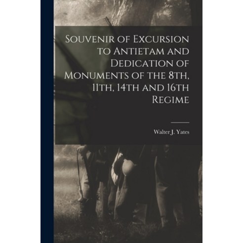 (영문도서) Souvenir of Excursion to Antietam and Dedication of Monuments of the 8th 11th 14th and 16th... Paperback, Legare Street Press, English, 9781018326832