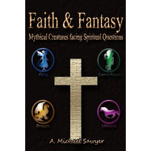 Faith & Fantasy: Mythical Creatures facing Spiritual Questions Paperback, Independently Published
