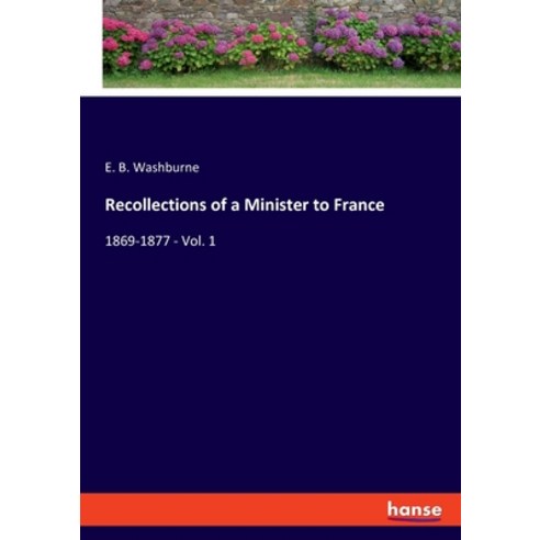 (영문도서) Recollections of a Minister to France: 1869-1877 - Vol. 1 Paperback, Hansebooks, English, 9783348053976