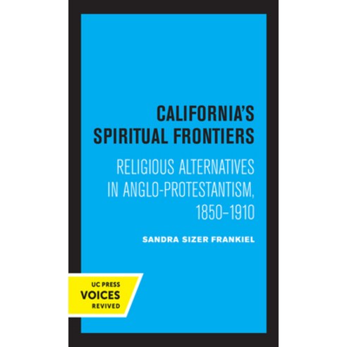 California''s Spiritual Frontiers: Religious Alternatives in Anglo-Protestantism 1850-1910 Paperback, University of California Press, English, 9780520330955