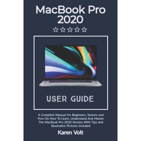 MacBook Pro User Guide 2020: A Complete Manual For Beginners Seniors And Pros To Learn Understand... Paperback, Independently Published