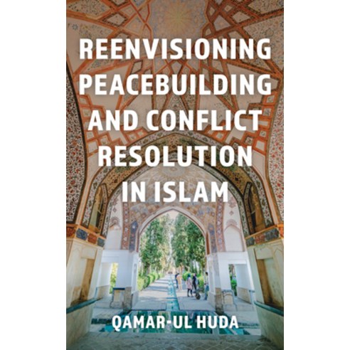 (영문도서) Reenvisioning Peacebuilding and Conflict Resolution in Islam: Reenvisioning Approaches Within... Hardcover, Rowman & Littlefield Publis..., English, 9781538192238