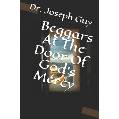 Beggars At The Door Of God''s Mercy Paperback, Independently Published, English, 9798555569011