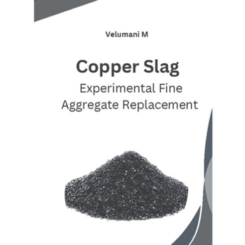 (영문도서) Copper Slag Experimental Fine Aggregate Replacement Paperback, Mohammed Abdul Malik, English, 9798223079255
