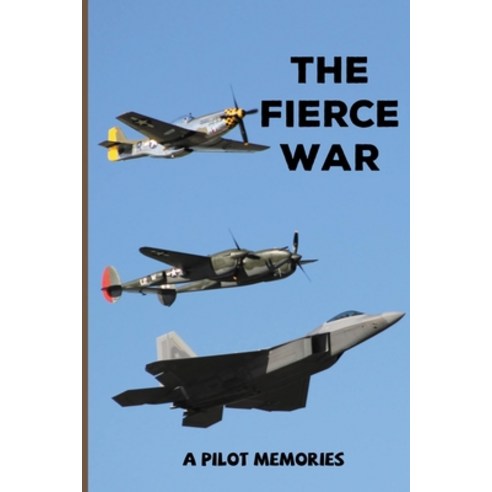 The Fierce War: A Pilot Memories: Become An Air Force Pilot Paperback, Independently Published, English, 9798745237768