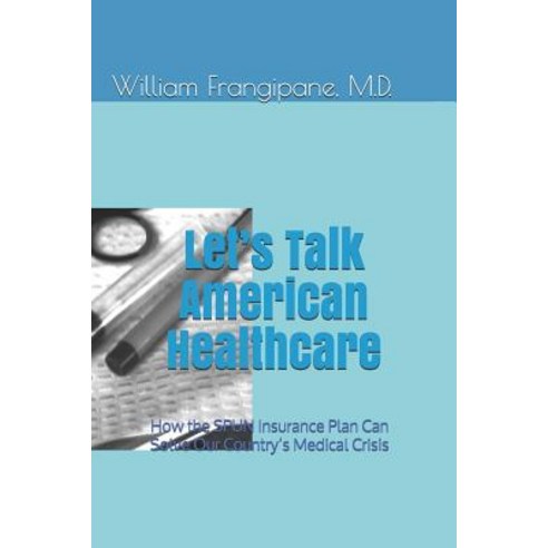 (영문도서) Let''s Talk American Healthcare: How the SPUN Insurance Plan Can Solve Our Country''s Medical C... Paperback, Independently Published, English, 9781090569141