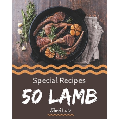 50 Special Lamb Recipes: Not Just a Lamb Cookbook! Paperback, Independently Published, English, 9798577986506