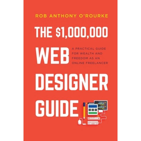 $1 000 000 Web Designer Guide: A Practical Guide for Wealth and Freedom as an Online Freelancer Paperback, Fox Web School, English, 9781838312800