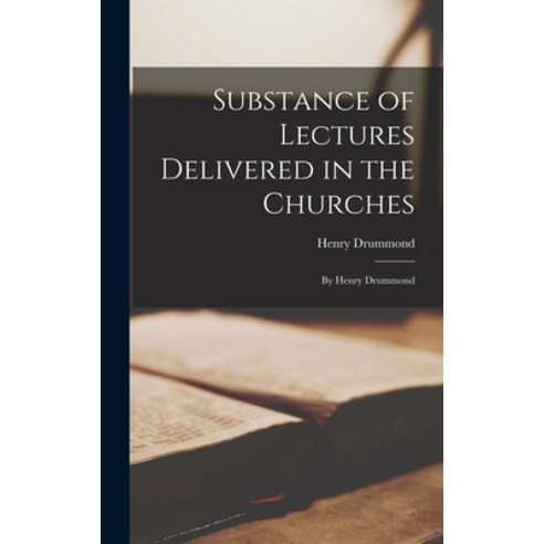 (영문도서) Substance of Lectures Delivered in the Churches: By Henry Drummond Hardcover, Legare Street Press, English, 9781018353562
