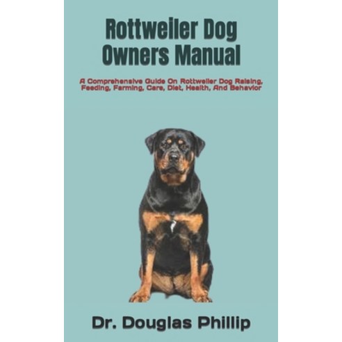 (영문도서) Rottweiler Dog Owners Manual: A Comprehensive Guide On Rottweiler Dog Raising Feeding Farmi... Paperback, Independently Published, English, 9798421575955