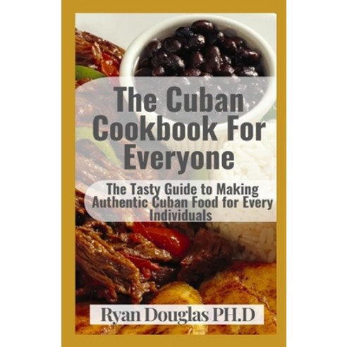 (영문도서) The Cuban Cookbook For Everyone: The Tasty Guide to Making Authentic Cuban Food for Every Ind... Paperback, Independently Published, English, 9798533131087