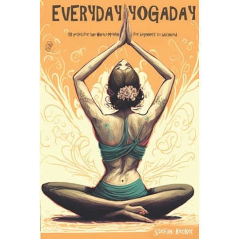 (영문도서) Everyday Yoga Day: 35 Poses for the whole month for beginners to advanced 2023 Paperback, Independently Published, English, 9798375338149