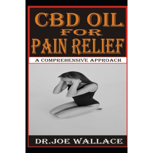 (영문도서) CBD Oil for Pain Relief: A Comprehensive Approach Paperback, Independently Published, English, 9798603269368