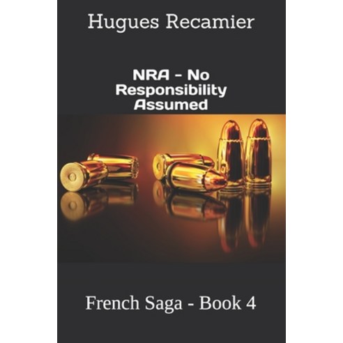 NRA - No Responsibility Assumed: French Saga - Book 4 Paperback, Independently Published