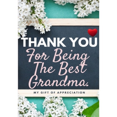 Thank You For Being The Best Grandma: My Gift Of Appreciation: Full Color Gift Book - Prompted Quest... Paperback, Life Graduate Publishing Group