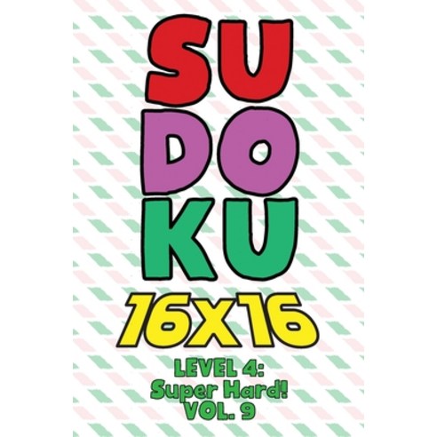 Sudoku 16 x 16 Level 4: Super Hard! Vol. 9: Play 16x16 Grid Sudoku Super Hard Level Volumes 1-40 Sol... Paperback, Independently Published, English, 9798575232803