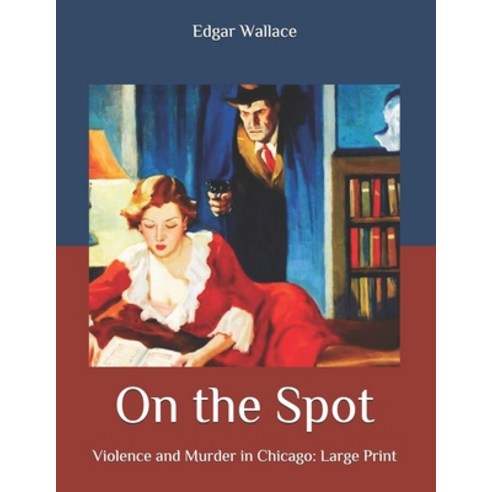 On the Spot: Violence and Murder in Chicago: Large Print Paperback, Independently Published