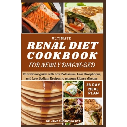 (영문도서) Ultimate Renal Diet Cookbook for Newly Diagnosed: 28-day meal plan nutritional guide with Low... Paperback, Independently Published, English, 9798878463096