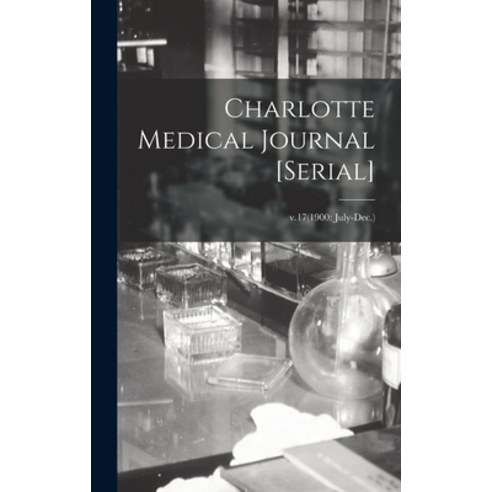 (영문도서) Charlotte Medical Journal [serial]; v.17(1900: July-Dec.) Hardcover, Legare Street Press, English, 9781013505096