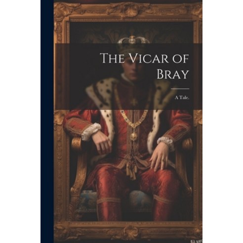 (영문도서) The Vicar of Bray: A Tale. Paperback, Legare Street Press, English, 9781022656741