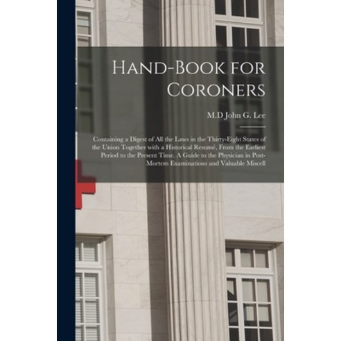 (영문도서) Hand-book for Coroners: Containing a Digest of All the Laws in the Thirty-eight States of the... Paperback, Legare Street Press, English, 9781015335011