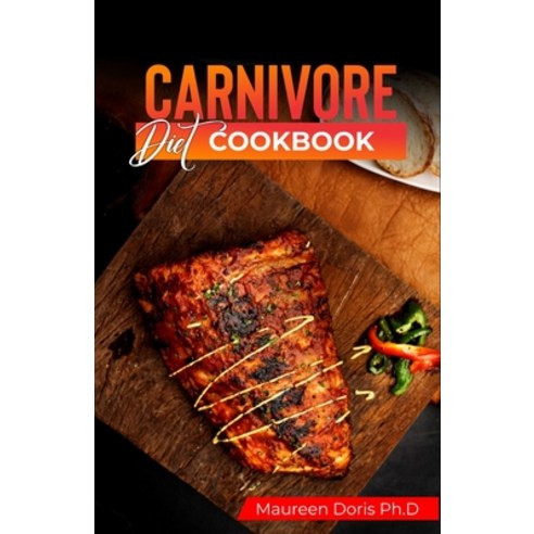 (영문도서) Carnivore Diet Cookbook: Irresistible Meat Based Recipes to Unlock Optimal Health Paperback, Independently Published, English, 9798379209292