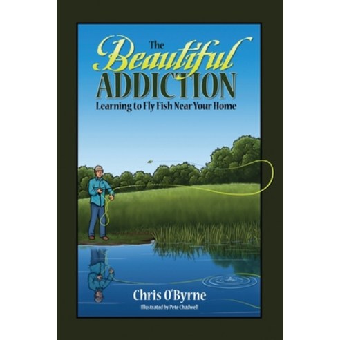 (영문도서) The Beautiful Addiction: Learning to Fly Fish Near Your Home Paperback, Peppertree Press, English, 9781614936657