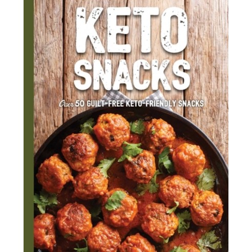Keto Snacks: Over 50 Guilt-Free Keto-Friendly Snacks Hardcover, Cider Mill Press