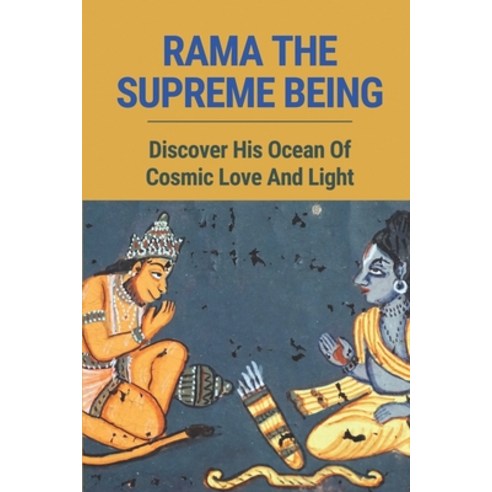 (영문도서) Rama The Supreme Being: Discover His Ocean Of Cosmic Love And Light: Rama''S Cynicism And Apathy Paperback, Independently Published, English, 9798527556322