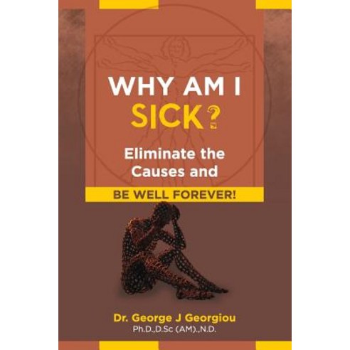 (영문도서) Why Am I Sick?: Eliminate the Causes and Be Well Forever! Paperback, Da Vinci Health Publishers, English, 9789925569205