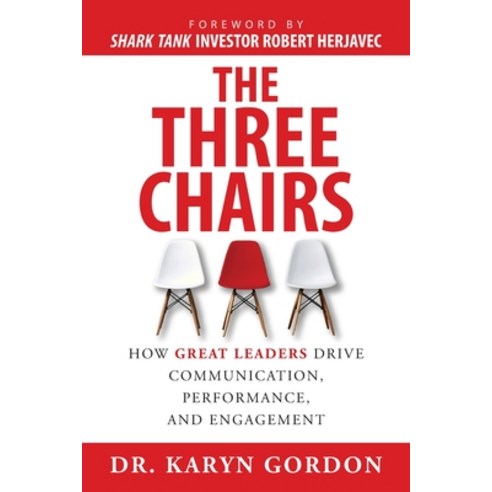 (영문도서) The Three Chairs: How Great Leaders Drive Communication Performance and Engagement Paperback, Authority Publishing, English, 9781949642698