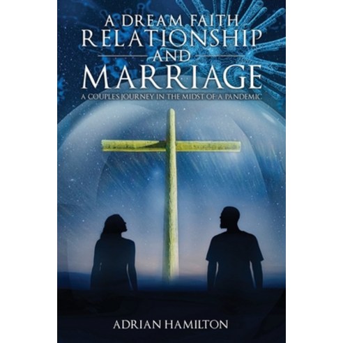 (영문도서) A Dream Faith Relationship and Marriage: A Couple''s Journey in the Midst of a Pandemic Paperback, Pageturner Press and Media, English, 9781638712404