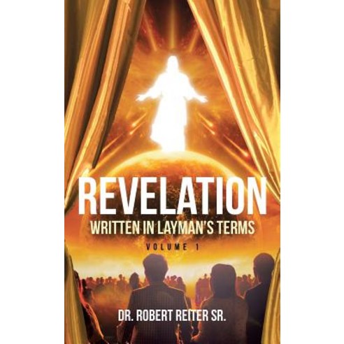 Revelation: Written in Layman''s Terms Volume 1 Hardcover, Christian Faith Publishing, Inc