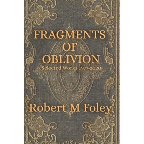 Fragments of Oblivion: Selected Works 1977-2020 Paperback, Independently Published, English, 9798576068746