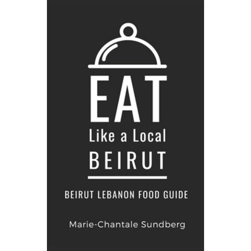 (영문도서) Eat Like a Local-Beirut: Beirut Lebanon Food Guide Paperback, Independently Published, English, 9798867571542