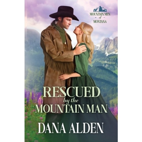 (영문도서) Rescued by the Mountain Man Paperback, Dana Alden, English, 9798986361000