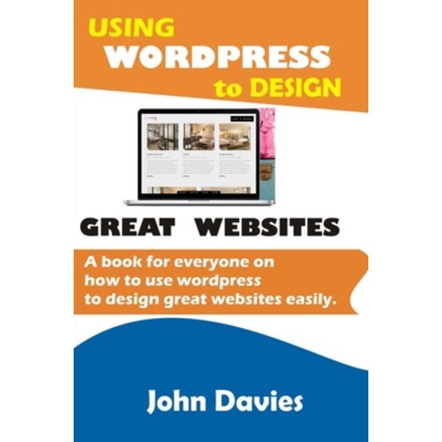Using Wordpress to Design Great Websites: A book for everyone on how to use Wordpress to design grea... Paperback, Independently Published