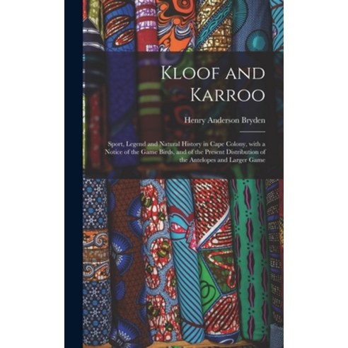 (영문도서) Kloof and Karroo: Sport Legend and Natural History in Cape Colony With a Notice of the Game... Hardcover, Legare Street Press, English, 9781013399282