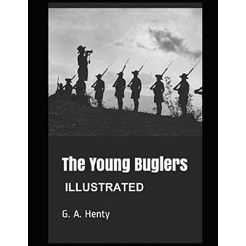 The Young Buglers: A Tale of the Peninsular War (ANNOTATED AND ILLUSTRATED) Paperback, Independently Published, English, 9798702183411