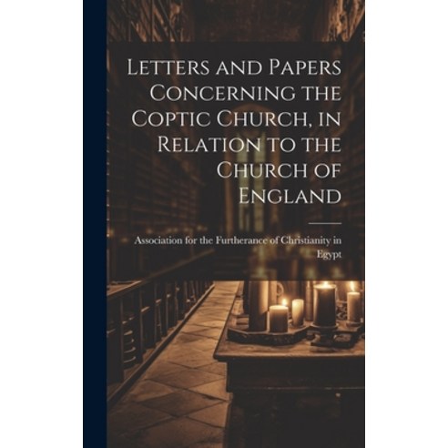 (영문도서) Letters and Papers Concerning the Coptic Church in Relation to the Church of England Hardcover, Legare Street Press, English, 9781020881572
