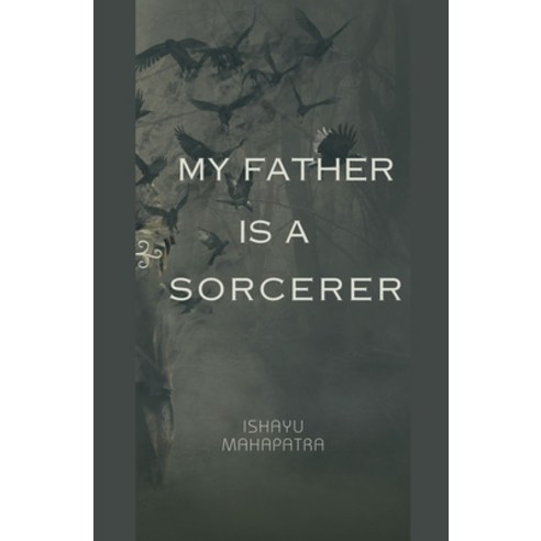 (영문도서) My Father is a Sorcerer Paperback, Ishayu Mahapatra, English, 9798224410712