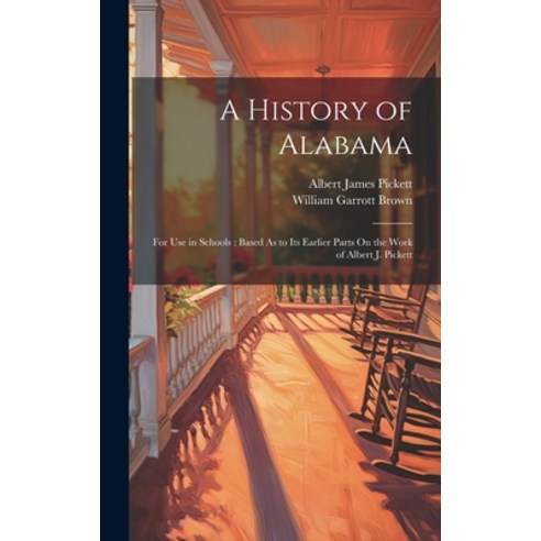 (영문도서) A History of Alabama: For Use in Schools: Based As to Its Earlier Parts On the Work of Albert... Hardcover, Legare Street Press, English, 9781019636152
