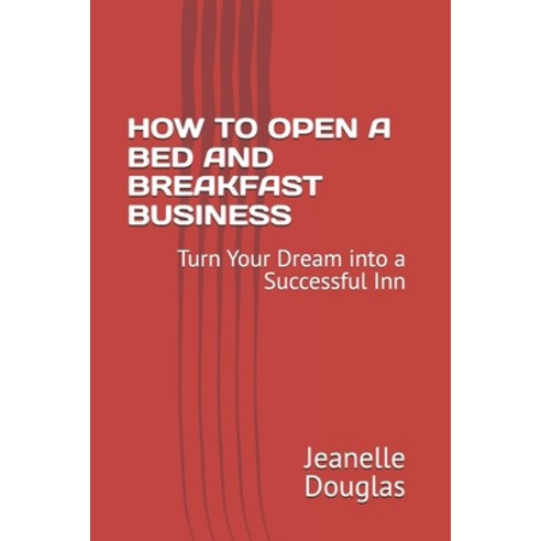 (영문도서) How to Open a Bed and Breakfast Business: Turn Your Dream into a Successful Inn Paperback, Independently Published, English, 9798328739399